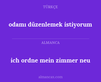 odamı düzenlemek istiyorum - ich ordne mein zimmer neu