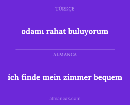 odamı rahat buluyorum - ich finde mein zimmer bequem
