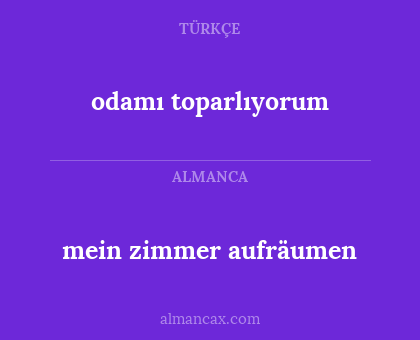 odamı toparlıyorum - mein zimmer aufräumen