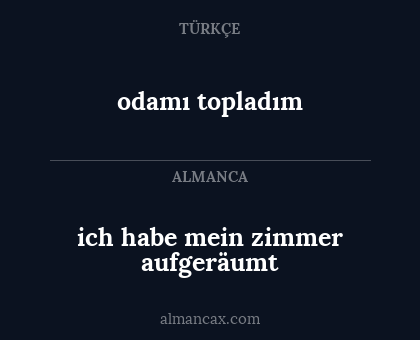 odamı topladım - ich habe mein zimmer aufgeräumt
