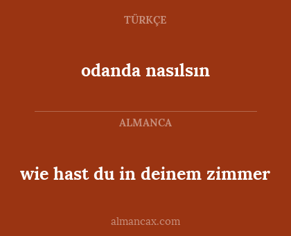 odanda nasılsın - wie hast du in deinem zimmer