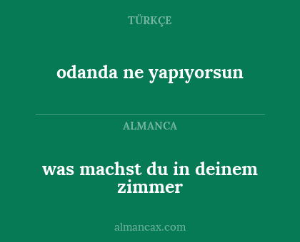 odanda ne yapıyorsun - was machst du in deinem zimmer