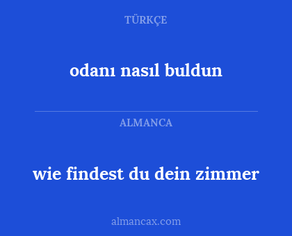 wie findest du dein zimmer - odanı nasıl buldun