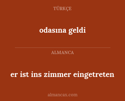 er ist ins zimmer eingetreten - odasına geldi