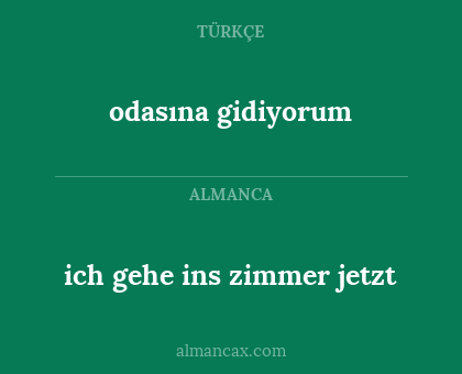 odasına gidiyorum - ich gehe ins zimmer jetzt