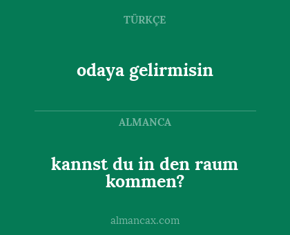 odaya gelirmisin - kannst du in den raum kommen?