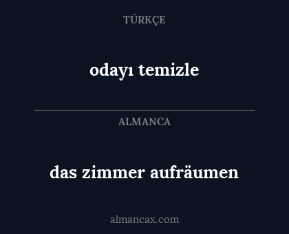 das zimmer aufräumen - odayı temizle