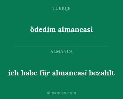ödedim almancasi - ich habe für almancasi bezahlt