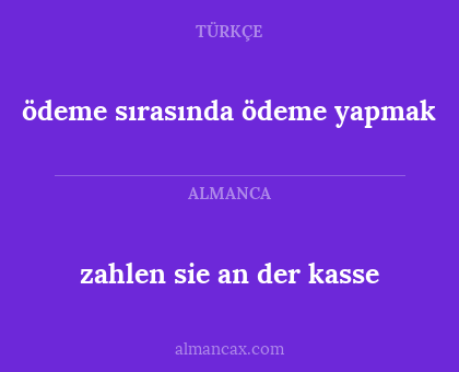 zahlen sie an der kasse - ödeme sırasında ödeme yapmak