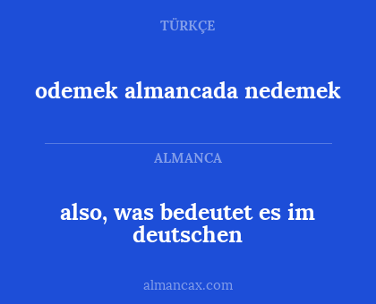 odemek almancada nedemek - also, was bedeutet es im deutschen