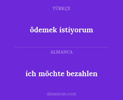 ich möchte bezahlen - ödemek istiyorum