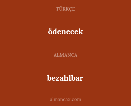 ödenecek - bezahlbar
