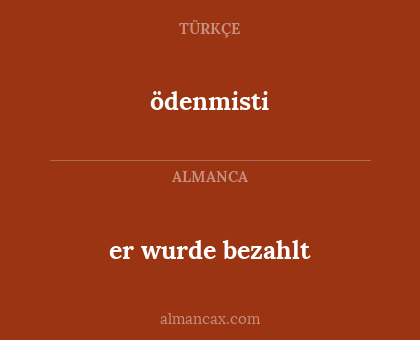 ödenmisti - er wurde bezahlt