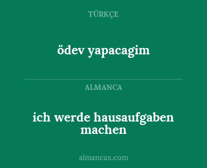 ödev yapacagim - ich werde hausaufgaben machen