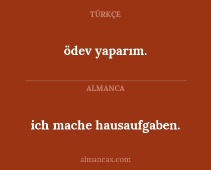 ödev yaparım. - ich mache hausaufgaben.