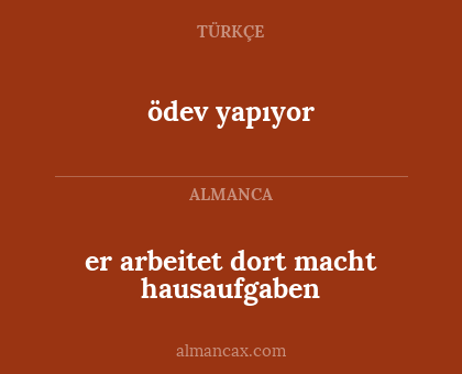 er arbeitet dort macht hausaufgaben - ödev yapıyor