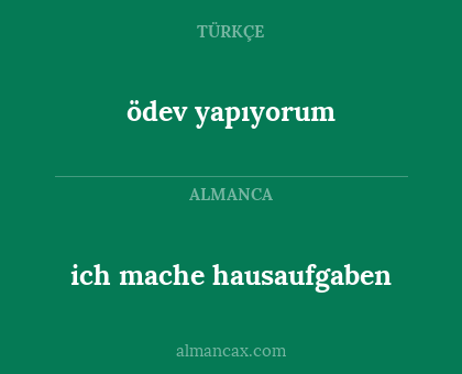 ödev yapıyorum - ich mache hausaufgaben