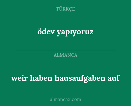 ödev yapıyoruz - weir haben hausaufgaben auf