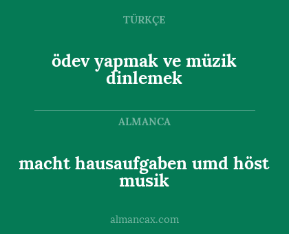 ödev yapmak ve müzik dinlemek - macht hausaufgaben umd höst musik