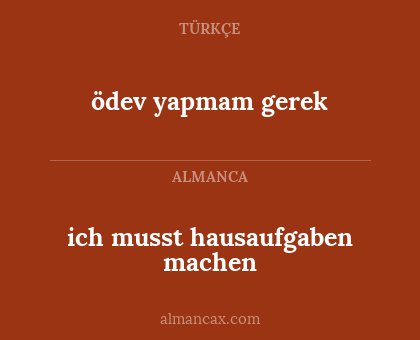 ich musst hausaufgaben machen - ödev yapmam gerek