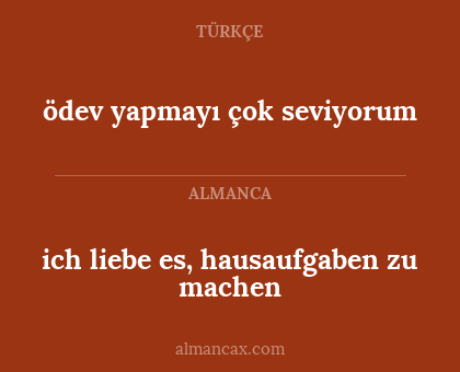 ich liebe es, hausaufgaben zu machen - ödev yapmayı çok seviyorum
