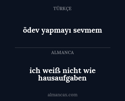 ödev yapmayı sevmem - ich weiß nicht wie hausaufgaben