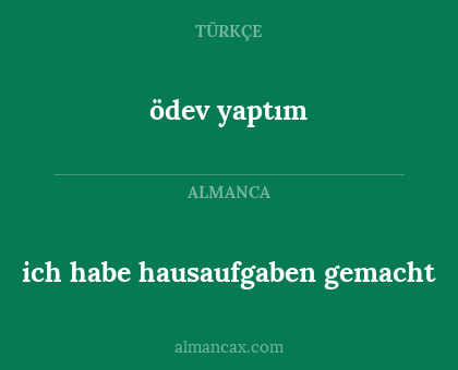 ödev yaptım - ich habe hausaufgaben gemacht
