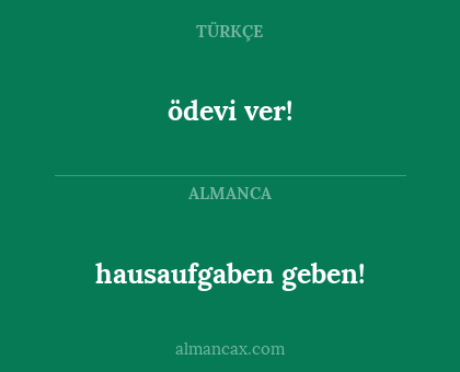 ödevi ver! - hausaufgaben geben!
