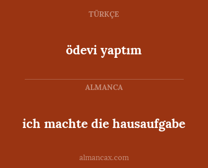 ödevi yaptım - ich machte die hausaufgabe