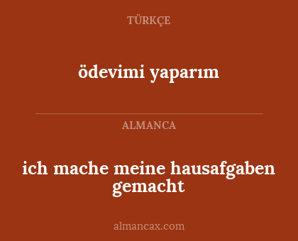 ödevimi yaparım - ich mache meine hausafgaben gemacht