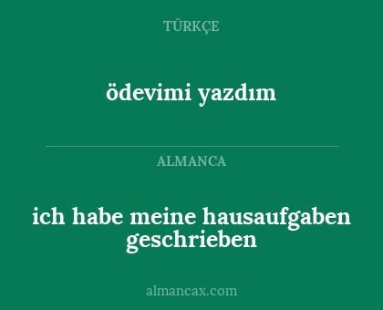 ödevimi yazdım - ich habe meine hausaufgaben geschrieben