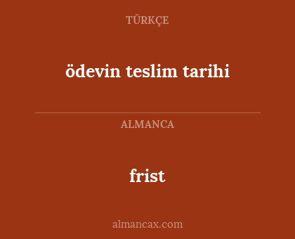 ödevin teslim tarihi - frist