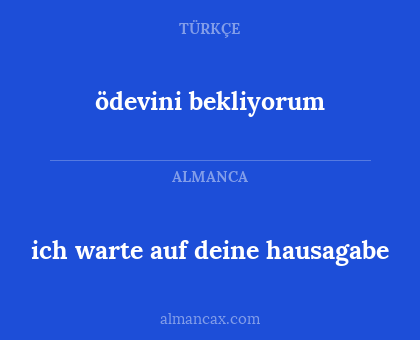 ödevini bekliyorum - ich warte auf deine hausagabe
