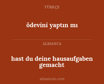 hast du deine hausaufgaben gemacht - ödevini yaptın mı