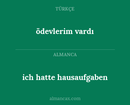 ödevlerim vardı - ich hatte hausaufgaben