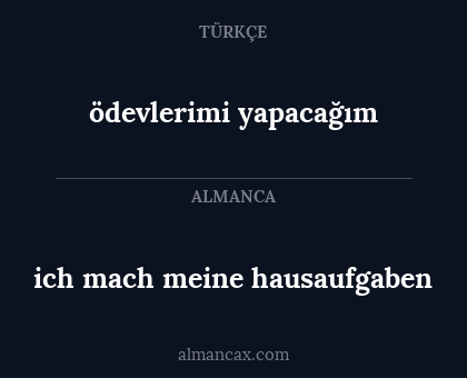 ödevlerimi yapacağım - ich mach meine hausaufgaben