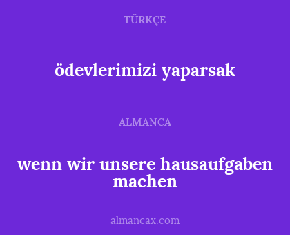 ödevlerimizi yaparsak - wenn wir unsere hausaufgaben machen
