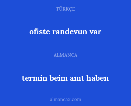 ofiste randevun var - termin beim amt haben