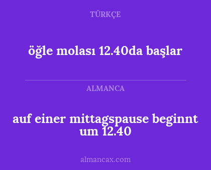 öğle molası 12.40da başlar - auf einer mittagspause beginnt um 12.40