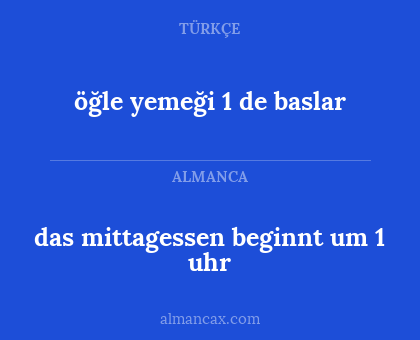 öğle yemeği 1 de baslar - das mittagessen beginnt um 1 uhr