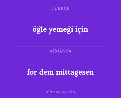 öğle yemeği için - for dem mittagesen