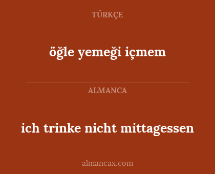 öğle yemeği içmem - ich trinke nicht mittagessen