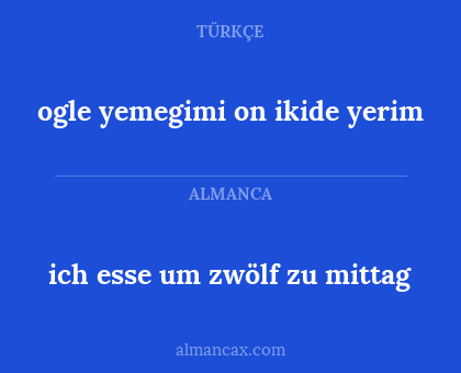 ogle yemegimi on ikide yerim - ich esse um zwölf zu mittag