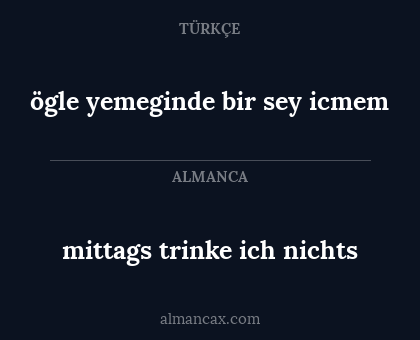 ögle yemeginde bir sey icmem - mittags trinke ich nichts