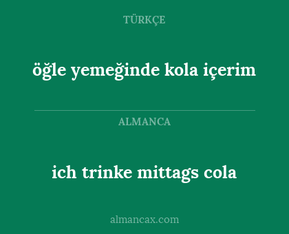 öğle yemeğinde kola içerim - ich trinke mittags cola