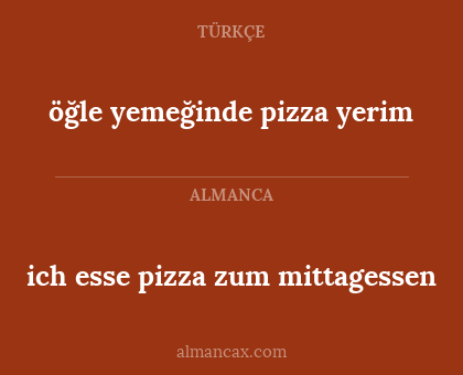 öğle yemeğinde pizza yerim - ich esse pizza zum mittagessen