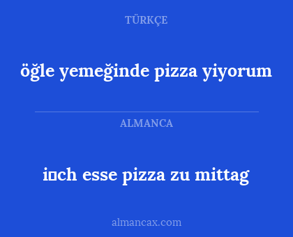 i̇ch esse pizza zu mittag - öğle yemeğinde pizza yiyorum