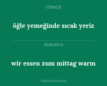 wir essen zum mittag warm - öğle yemeğinde sıcak yeriz