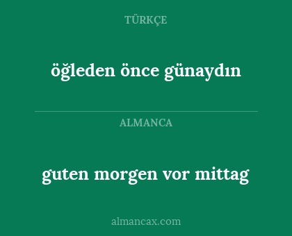 öğleden önce günaydın - guten morgen vor mittag