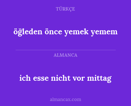 öğleden önce yemek yemem - ich esse nicht vor mittag